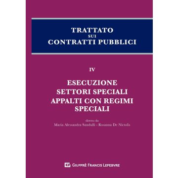 Trattato sui contratti pubblici. Vol. 4: Esecuzione settori speciali appalti con regimi speciali