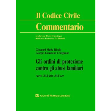 Commentario al Codice civile. Gli ordini di protezione contro gli Abusi Familiari. Artt. 342-bis, 342-ter