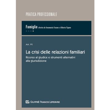 La Crisi delle Relazioni Familiari. Ricorso al giudice e strumenti alternativi alla giurisdizione