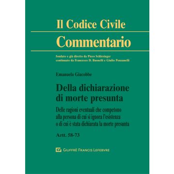 Commentario al Codice Civile. Della dichiarazione di morte presunta. Delle ragioni eventuali che competono alla persona di cui si ignora l'esistenza o di cui è stata dichiarata la morte presunta. Artt. 58-73 c.c.