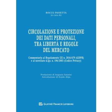 Circolazione e protezione dei dati personali, tra libertà e regole del mercato. Commentario al Regolamento UE n. 679/2016 e al d.lgs. n. 101/2018