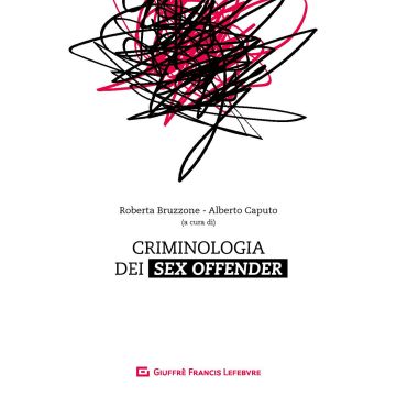 Criminologia dei Sex Offender Roberta Bruzzone Alberto Caputo Giuffre editore
