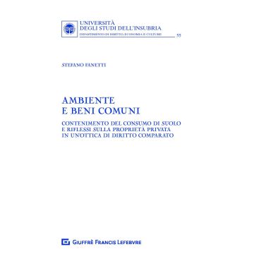 Ambiente e beni comuni. Contenimento del consumo di suolo e riflessi sulla proprietà privata in un'ottica di diritto comparato