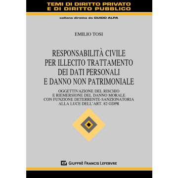 Responsabilità civile per illecito trattamento dei dati personali e danno non patrimoniale. Oggettivazione del rischio e riemersione del danno morale con funzione deterrente-sanzionatoria alla luce dell'art. 82 GDPR