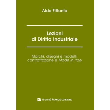 Lezioni di diritto industriale. Marchi, disegni e modelli, contraffazione e Made in Italy