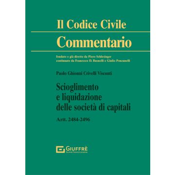 Commentario al Codice civile. Scioglimento e liquidazione delle società di capitali. Artt. 2484-2496 c.c.
