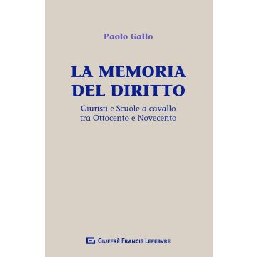 La memoria del diritto. Giuristi e scuole a cavallo tra Ottocento e Novecento