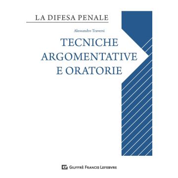 Difesa orale. Tecniche argomentative e oratorie