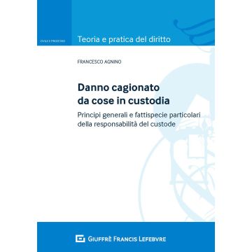 Danno cagionato da cose in custodia. Principi generali e fattispecie particolari della responsabilità del custode