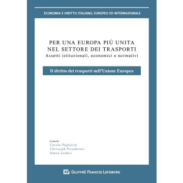 Per un'Europa più unita nel settore dei trasporti. Assetti istituzionali, economici e normativi. Il diritto dei trasporti nell'Unione europea