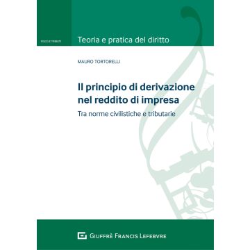 Il principio di derivazione nel reddito di impresa. Tra principi civilistici e norme tributarie