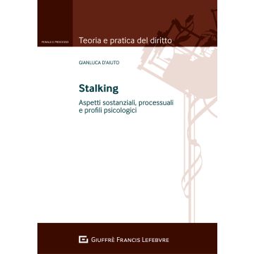 Stalking. Aspetti sostanziali, processuali e profili psicologici