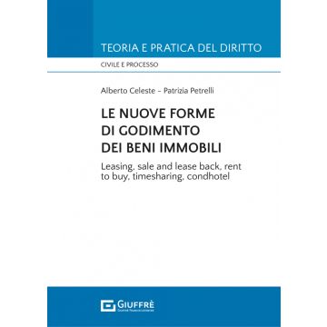 Le nuove forme di godimento dei beni immobili. Leasing, sale and lease back, rent to buy, timesharing, condhotel