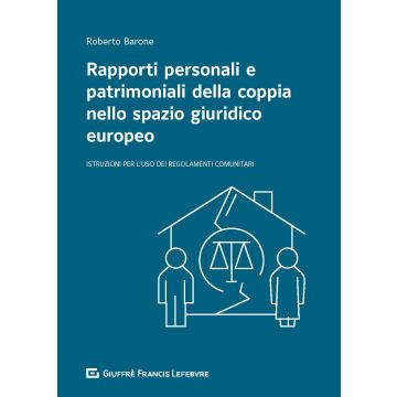 Rapporti personali e patrimoniali della coppia nello spazio giuridico europeo. Istruzioni per l'uso dei Regolamenti comunitari