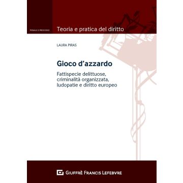 Gioco d'azzardo. Fattispecie delittuose, criminalità organizzata, ludopatie e diritto europeo