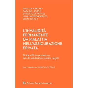 L'invalidità permanente da malattia nell'assicurazione privata. Guida all'interpretazione ed alla valutazione medico-legale
