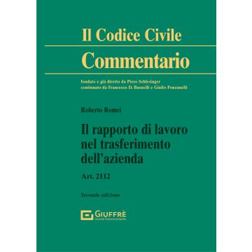 Commentario al Codice civile. Il rapporto di lavoro nel trasferimento dell'azienda. Art. 2112