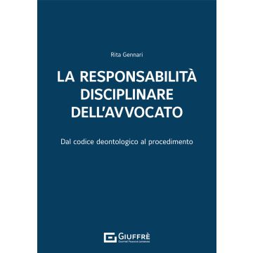 La responsabilità disciplinare dell'avvocato. Dal codice deontologico al procedimento