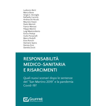 Responsabilità medico sanitaria e risarcimenti dopo le sentenze del San martino 2019 e la pandemia covid - 19 berti bona giuffre