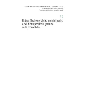 Il fatto illecito nel diritto amministrativo e nel diritto penale: la garanzia della prevedibilità. Atti del Convegno di studio «Enrico de Nicola» (Università Cattolica del Sacro Cuore, Milano, 21 novembre 2019)