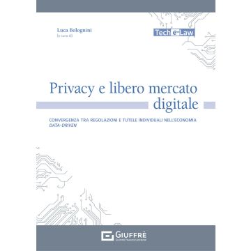 Privacy e libero mercato digitale. Convergenza tra regolazioni e tutele individuali nell'economia data-driven