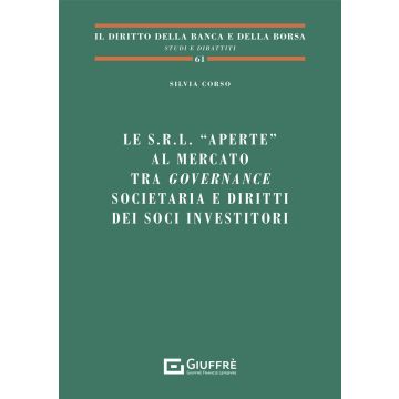Le s.r.l. «aperte» al mercato tra governance societaria e diritti dei soci investitori