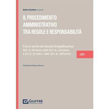 Il procedimento amministrativo. tra regole e responsabilità. Con le novità del Decreto Semplificazioni (76/2020) e del Decreto