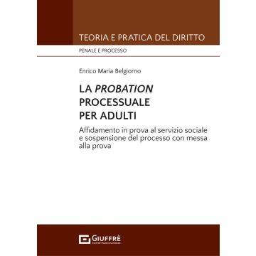 La probation processuale per adulti. Affidamento in prova al servizio sociale e sospensione del processo con messa alla prova