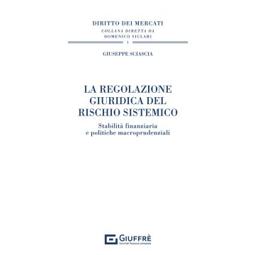 La regolazione giuridica del rischio sistemico. Stabilità finanziaria e politiche macroprudenziali