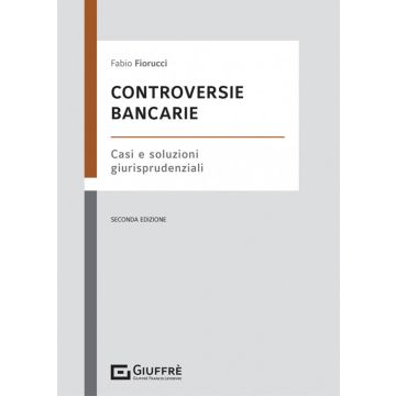 Controversie bancarie. Casi e soluzioni giurisprudenziali 2/ed.