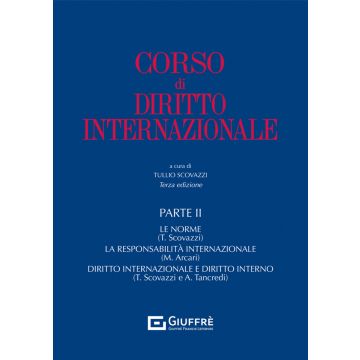 Corso di diritto internazionale: Parte II - Trattati, norme generali, adattamento. La Responsabilita' internazionale. Diritto internazionale e diritto interno 3/ed.