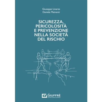Sicurezza, pericolosità e prevenzione nella società del rischio