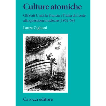 Culture atomiche. Gli Stati Uniti, la Francia e l'Italia di fronte alla questione nucleare (1962-68)