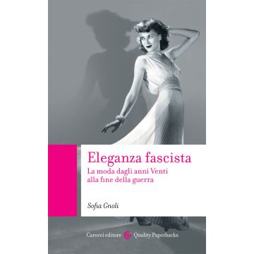 Eleganza fascista. La moda dagli anni Venti alla fine della guerra