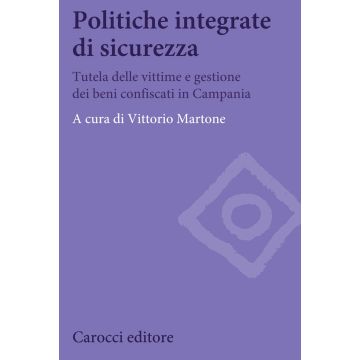 Politiche integrate di sicurezza. Tutela delle vittime e gestione dei beni confiscati in Campania