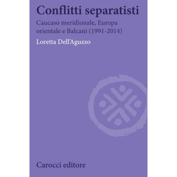 Conflitti separatisti. Caucaso Meridionale, Europa Orientale e Balcani (1991-2014)
