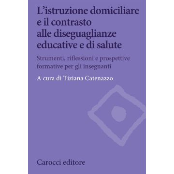 L'istruzione domiciliare e il contrasto alle diseguaglianze educative e di salute. Strumenti, riflessioni e prospettive formative per gli insegnanti