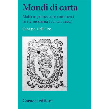 Mondi di carta. Materie prime, usi e commerci in età moderna (XVI-XIX secc.)