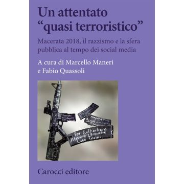 Un attentato «quasi terroristico». Macerata 2018, il razzismo e la sfera pubblica al tempo dei social media