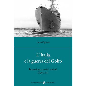 L'Italia e la guerra del golfo. Istituzioni, partiti, società (1990-91)