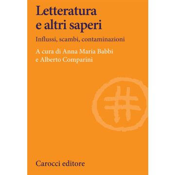 Letteratura e altri saperi. Influssi, scambi, contaminazioni