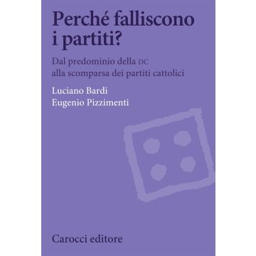 Perché falliscono i partiti? Dal predominio della DC alla scomparsa dei partiti cattolici