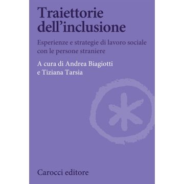 Traiettorie dell'inclusione. Esperienze e strategie di lavoro sociale con le persone straniere