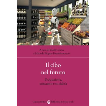Il cibo nel futuro. Produzione, consumo e socialità