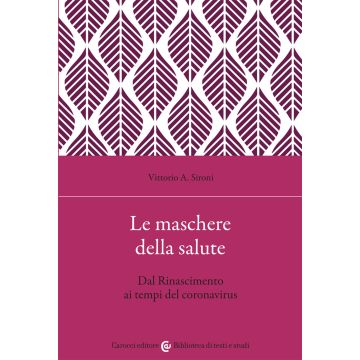 Le maschere della salute. Dal Rinascimento ai tempi del coronavirus