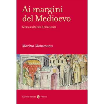 Ai margini del Medioevo. Storia culturale dell'alterità