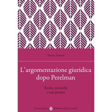 L'argomentazione giuridica dopo Perelman. Teorie, tecniche e casi pratici