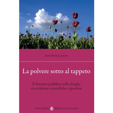 La polvere sotto al tappeto. Il discorso pubblico sulle droghe tra evidenze scientifiche e ipocrisie