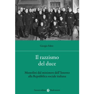 Il razzismo del duce. Mussolini dal ministero dell'Interno alla Repubblica sociale italiana