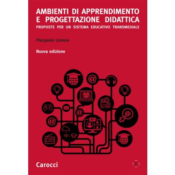 Ambienti di apprendimento e progettazione didattica. Proposte per un sistema educativo transmediale. Nuova ediz.